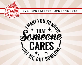 I want you to know someone cares Svg, Cricut, sublimation, Silhouette, Cut file, Sarcastic svg, humorous shirt design, instant download.