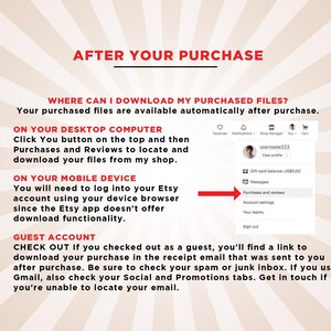May include: A red and white striped background with the text "AFTER YOUR PURCHASE" in bold red letters. The text "WHERE CAN I DOWNLOAD MY PURCHASED FILES?" is in black letters. The text "Your purchased files are available automatically after purchase." is in black letters. The text "ON YOUR DESKTOP COMPUTER" is in black letters. The text "Click You button on the top and then Purchases and Reviews to locate and download your files from my shop." is in black letters. The text "ON YOUR MOBILE DEVICE" is in black letters. The text "You will need to log into your Etsy account using your device browser since the Etsy app doesn't offer download functionality." is in black letters. The text "GUEST ACCOUNT" is in black letters. The text "CHECK OUT If you checked out as a guest, you'll find a link to download your purchase in the receipt email that was sent to you after purchase. Be sure to check your spam or junk inbox. If you use Gmail, also check your Social and Promotions tabs. Get in touch if you're unable to locate your email." is in black letters. A screenshot of an Etsy account page with the text "Purchases and reviews" highlighted in red.