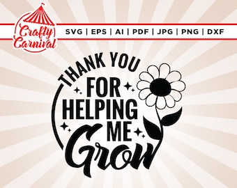 Thank You for helping me Grow Svg, Cricut, sublimation, Teacher Appreciation svg, Teacher Gift svg, Teacher Gift png, Silhouette, Cut file,