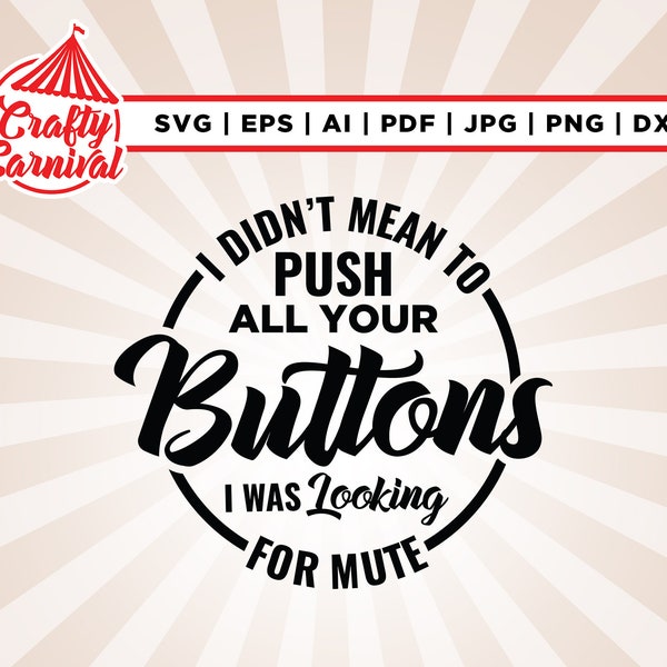 I didn't mean to push all your buttons SVG, Sassy svg , Cricut, Png, Svg, cut file, Sarcastic SVG, Funny svg, Sarcasm Svg, Snarky Humor SVG