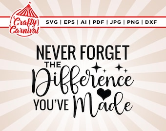 Never Forget the Difference You've Made Svg, Never Forget svg, Sublimation, Coworker Svg, Teacher Appreciation Svg, Retirement Gifts png.