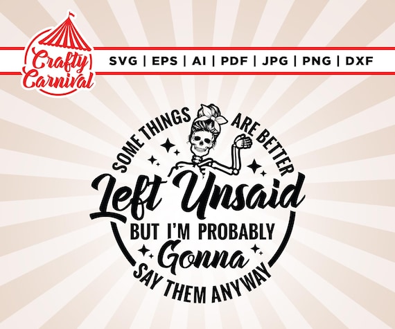 Some things are better left unsaid svg, Cricut, sublimation, gonna svg, I'm probably svg, Funny skeleton svg, Sarcastic Funny svg, Adult