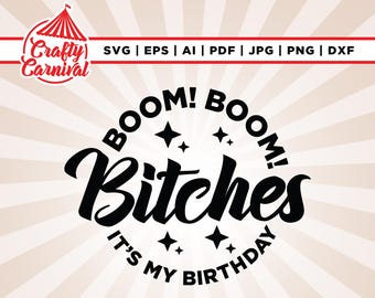 Boom Bitches It’s My Birthday SVG, Cricut, sublimation, Birthday Queen Svg, Rude Svg, Women Birthday Svg, Sarcastic Svg, Silhouette.