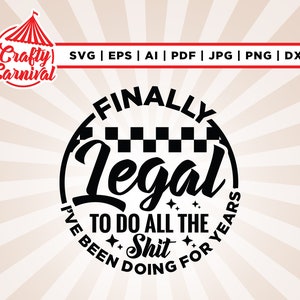 Eindelijk legaal om alle shit te doen svg, Cricut, sublimatie, 21e verjaardag Svg, eindelijk legale svg, grappige 21e verjaardag svg, The Shit svg,