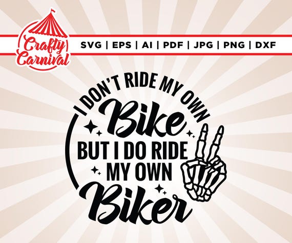 I Don't Ride My Own Bike but I Do Ride My Own Biker Svg, Cricut, sublimation, Motorcycle T-Shirt, Skeleton Bike Shirt, Silhouette, cut file.