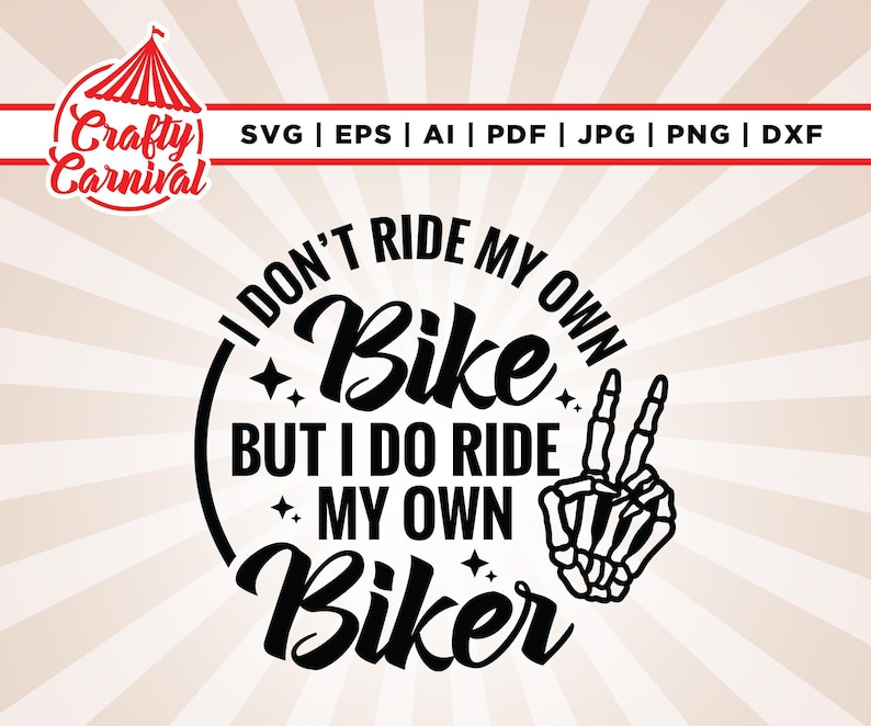 May include: Black and white graphic design with the text "I don't ride my own bike but I do ride my own biker".