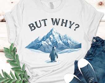 Penguin Meme Shirt: "But Why?" Nihilist Hiking Tee