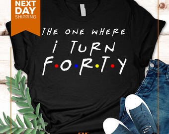 Custom 40th Birthday T-Shirt: "The One Where I Turn Forty"