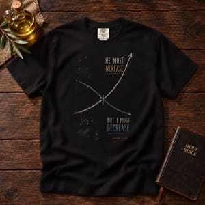 He Must Increase But I Must Decrease T-shirt | Scripture Cross Graph Design