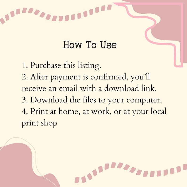 K&ouml;nnte beinhalten: Eine rosa und wei&szlig;e Grafik mit dem Text "How To Use" und einer Liste von Anweisungen zum Kauf und Herunterladen digitaler Dateien. Die Anweisungen beinhalten: 1. Kaufen Sie diese Liste. 2. Nachdem die Zahlung best&auml;tigt wurde, erhalten Sie eine E-Mail mit einem Download-Link. 3. Laden Sie die Dateien auf Ihren Computer herunter. 4. Drucken Sie zu Hause, bei der Arbeit oder in Ihrem lokalen Druckgesch&auml;ft.