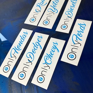 May include: A set of six white stickers with blue text that says "Only" followed by the name of a car brand. The brands are Hondas, Dodges, Chevys, Rams, Yotas, and Diesels.