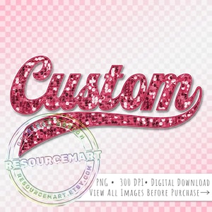 May include: A digital graphic with the word "Custom" in a script font, filled with pink sequins. A circular logo with text "Original Design" and "Resourcemart.etsy.com" is at the bottom. The image is a digital download.