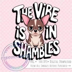 The Vibe is in Shambles PNG Sublimation Design, funny chihuahua t-shirt tee graphic, sarcastic snarky dog tote bag, cute glass can clip art