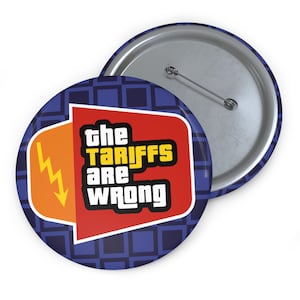 The Tariffs Are Wrong Button Pin, Graphic button, Gift for Progressives, Resist, Anti Trump button, Against Trump Tariff, Save The Economy