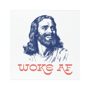 May include: A blue and white illustration of Jesus with the text "WOKE AF" in red.
