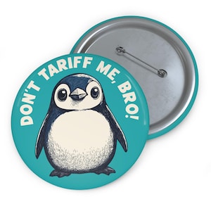 Don&#39;t Tariff Me Bro!, Funny Penguin Button Pin, Hilarious Graphic button, Gift for Progressives, Political Humor, Resist, Anti Trump button