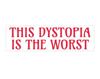 This Dystopia Is The Worst - Bumper Sticker, Anti-Trump bumper sticker, Worst Timeline, Anti-Fascism, Resist Bumper Sticker, 11"x3"