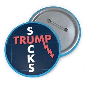 Trump Sucks Button - Economic Crash Button, Stock Market Crash pin, Resist Trump, Anti Trump, Economy in Turmoil, Inflation button