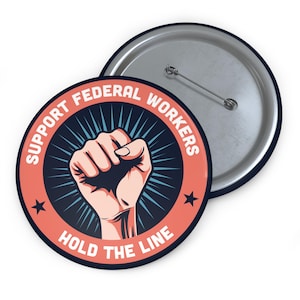 Support Federal Workers Button Pin, Government Employees, resistance, unity, strength against Trump, Anti Musk, Against DOGE, Hold The Line