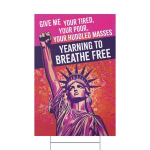Statue of Liberty Pro Immigration yard sign, protest sign - Empowering Message for Activists, Pro Immigrant, New Colossus, Anti ICE