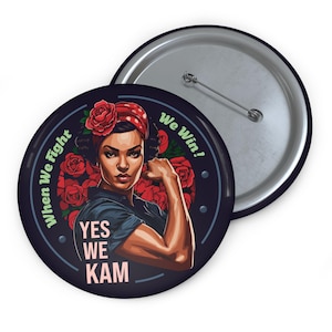 Rosie The Riveter - Kamala Harris for President Button - Yes We Kam Pin - When we fight we win!