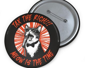 Cat Pin Button, Tax the Rich, Meow is the Time, Cat Lover Gift, Social Justice button, Cat lover, Fight the Oligarchy, Resist Trump