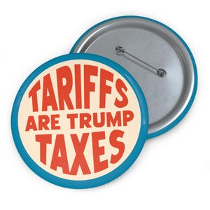 Tariffs Are Taxes, Anti Trump Tariffs Button Pin, Political Protest Pinback, Economic Policy Resistance Badge, USA President Activist Gift,