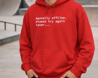 Mentally Offline Please Try Again Later | Funny Hooded Sweatshirt