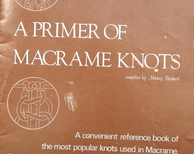 A Primer of Macrame Knots (7117) compiled by Mickey Baskett