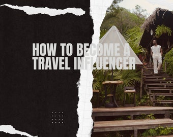 How to Become a Travel Influencer Guide