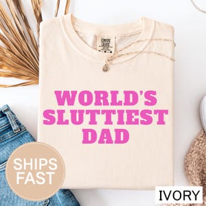 Worlds Sluttiest Dad TShirt, Funny Meme Shirt, Joke Tee, Boyfriend Gift, Dad Gift, Husband Shirt, Anniversary Present