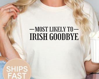 Funny Drinking Shirt, Most Likely Irish Goodbye Comfort Colors 1717 Sweatshirt, St Paddy Day Gift For Mom Friend