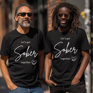Let&#39;s Get Sober Together Tee for Couples BFF Sibling Coworker Sobriety T Shirt Gift Recovery T-Shirt  Sobriety Solidarity Sober Gift AA gift
