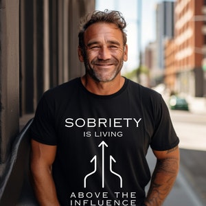 Sobriety is LIVING above the Influence Gift Rehab T-Shirt Sobriety Sober Gift, alcoholism awareness, clean lifestyle tee, AA sponsor gift,