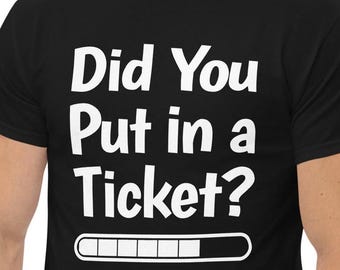 May include: Black t-shirt with white text that reads "Did You Put in a Ticket?" and a white progress bar below the text.