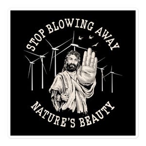May include: A black and white illustration of Jesus with his hand raised in a stop gesture. The text "Stop blowing away nature's beauty" is written around him. There are wind turbines in the background.