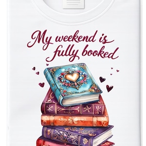May include: White t-shirt with the text "My weekend is fully booked" in a cursive font. A stack of colorful books with decorative covers and heart accents is featured in the design.