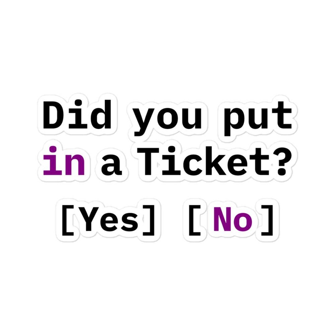 Funny IT Support Sticker – Did You Put in A Ticket? - Etsy