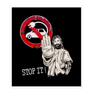 Jesus would be against Electric Cars, Stop EV, No To electric vehicle, Anti Electric Cars  - Bubble-free stickers
