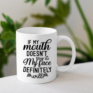 If My Mouth Doesn&#39;t Say It My Face Will Coffee Mug, 15 oz