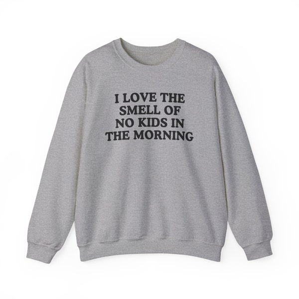 Unisex 'I Love the Smell of No Kids in the Morning' Sweatshirt - Comfortable Crewneck for Peaceful Mornings - Child-Free Humor Apparel