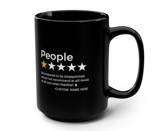 May include: Black coffee mug with a one-star rating and the text "People" and "Be prepared to be disappointed, would not recommend at all! Avoid at all cost when feasible! -CUSTOM NAME HERE".