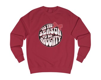 Tis The Season To Be Naughty - Sweatshirt