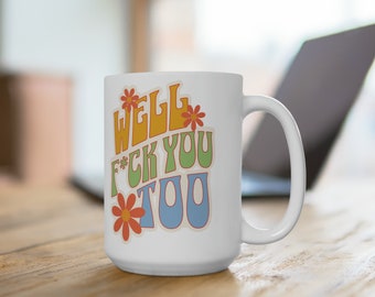 Have a Nice Day Too - Ceramic Mug 15oz