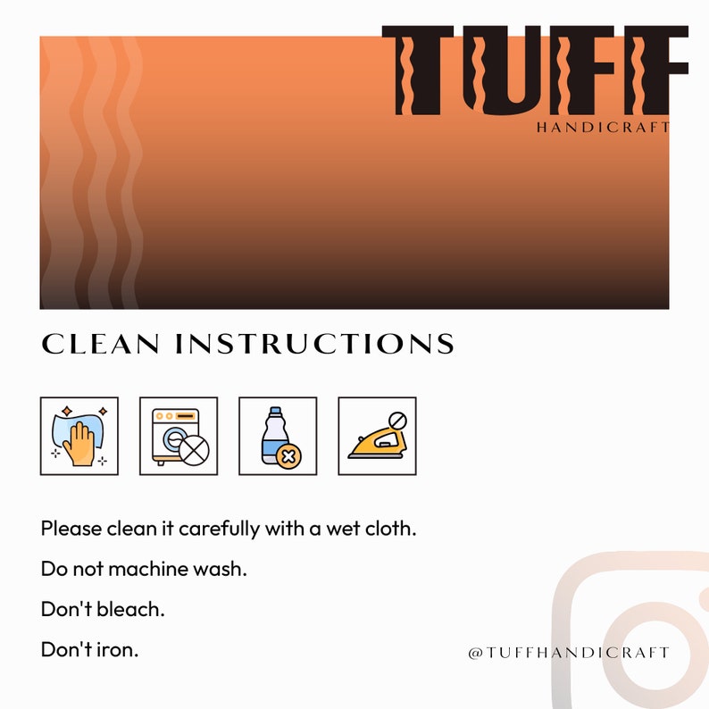 May include: Cleaning instructions for a product. The instructions include hand washing with a wet cloth, no machine washing, no bleaching, and no ironing. The text "TUFF HANDICRAFT" is at the top of the image.