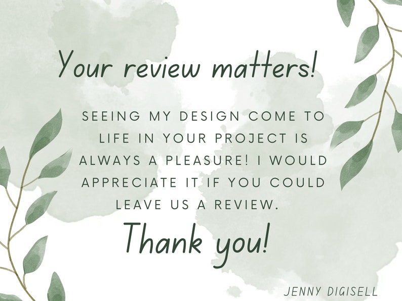 May include: A green watercolour background with a white text overlay that reads "Your review matters! Seeing my design come to life in your project is always a pleasure! I would appreciate it if you could leave us a review. Thank you!" and the text "JENNY DIGISELL" at the bottom.