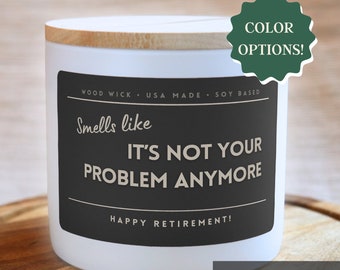 Retirement Candle, Smells Like It's Not Your Problem Anymore, Personalized Candle, Funny Gift for Retiree, Retirement Gift, Soy Based, 14oz