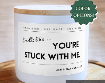 Smells Like You're Stuck With Me Candle, Anniversary Gift Personalized Funny Candle Valentines Gift Funny Gift for Her Birthday Gift for Him