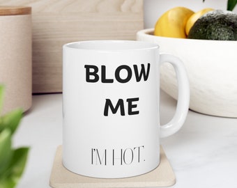 Blow Me Coffee Mug -  Funny Coffee Mug - Funny Saying Coffee Mug -  Funny Quote Coffee Mug Gift
