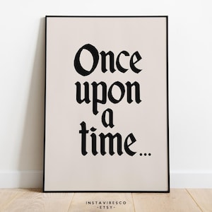 May include: A beige printable poster with black text that reads "Once upon a time..." in a gothic font.